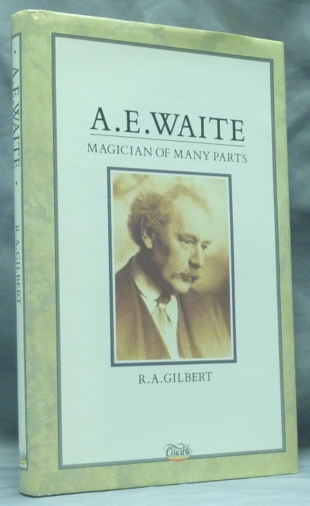 Item #58878 A. E. Waite: Magician of Many Parts. Arthur E. Waite, R. A. - signed GILBERT.
