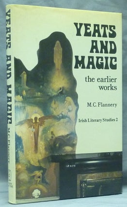 Item #58883 Yeats and Magic, the Earlier Works; Irish Literary Studies, 2. YEATS W. B., Mary...