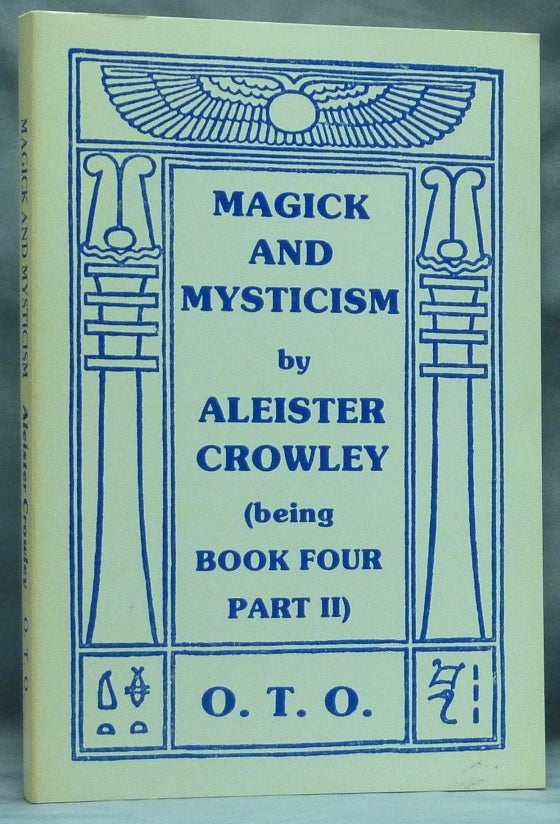 Item #58909 Magick and Mysticism. Being Book Four Commented Part II [&] The Oriflamme Volume VI No. 2. Aleister CROWLEY, Edited etc. by Marcelo Motta.