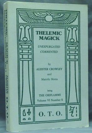 Item #58910 Thelemic Magick Unexpurgated. Commented. Part 1 Being The Oriflamme Volume VI,...