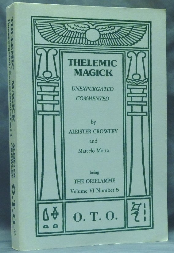 Item #58910 Thelemic Magick Unexpurgated. Commented. Part 1 Being The Oriflamme Volume VI, Number 5. Aleister CROWLEY, Edited etc. by Marcelo Motta.