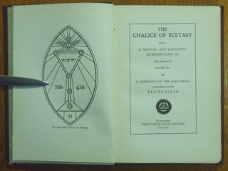The Chalice of Ecstasy. Being a Magical and Qabalistic Intrepretation of the Drama of Parzival by a Companion of the Holy Grail.