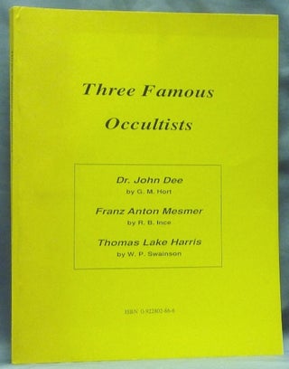Item #58947 Three Famous Occultists: Dr. John Dee by G.M. Hort; Franz Anton Mesmer by R.B. Ince;...