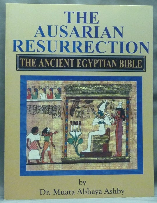 Item #58950 The Ausarian Resurrection: The Ancient Egyptian Bible. Dr. Muata Abhaya ASHBY, Karen Vijaya Ashby Clarke-Ashby.