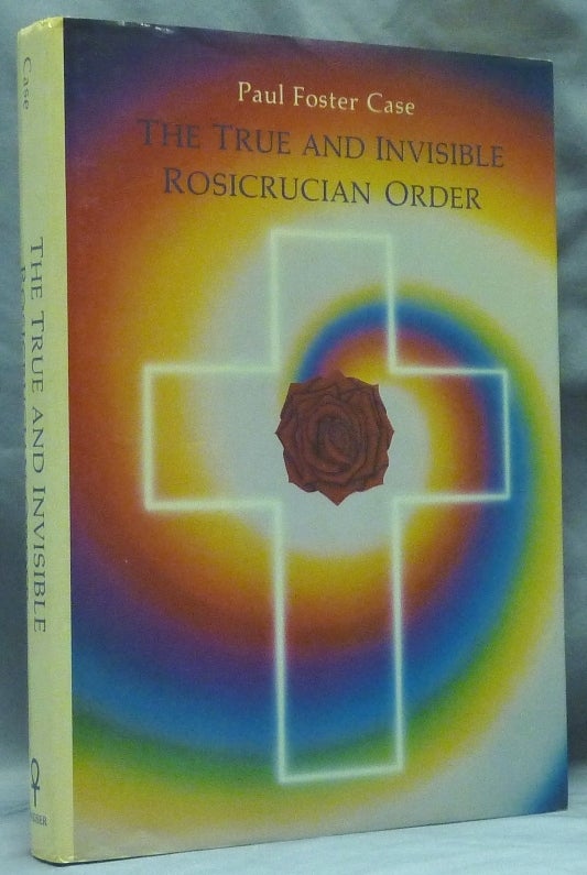 Item #58953 The True and Invisible Rosicrucian Order. Paul Foster CASE.