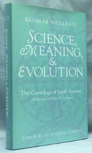 Item #58957 Science, Meaning & Evolution: The Cosmology of Jacob Boehme. Jacob BOEHME, Rob Baker., Joscelyn Godwin, Boehme Bohme, Behmen.