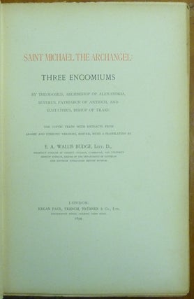 Saint Michael the Archangel: Three Encomiums by Theodosius, Archbishop of Alexandria, Severus, Patriarch of Antioch, and Eustathius, Bishop of Trake. The Coptic Texts with Extracts from Arabic and Ethiopic Versions, Edited with a Translation by E. A. Wallis Budge.