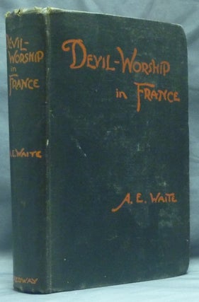 Item #58988 Devil-Worship In France or, The Question of Lucifer; A Record of Things Seen and...