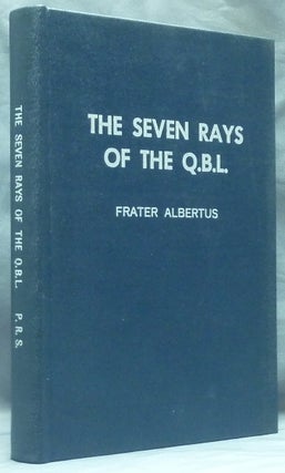 Item #59016 The Seven Rays of the Q.B.L. [ QBL ]. Frater ALBERTUS, Dr. Albert Richard Riedel