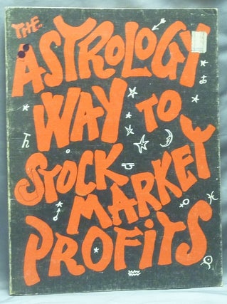 Item #59031 The Astrology Way to Stock Market Profits; Tested Astrological Guidance Toward...