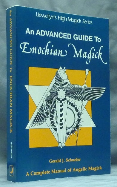Item #59074 An Advanced Guide to Enochian Magick. A Complete Manual of Angelic Magick; (Llewellyn's High Magick series). Gerald J. SCHUELER.