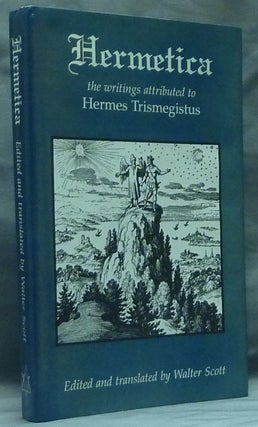 Item #59096 Hermetica. The Ancient Greek And Latin Writings Which Contain Religious Or...
