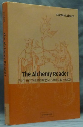 Item #59098 The Alchemy Reader, From Hermes Trismegistus to Isaac Newton. Stanton J. LINDEN