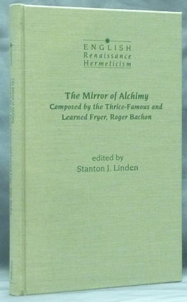 Item #59133 The Mirror of Alchimy. Composed by the Thrice-Famous and Learned Fryer, Roger Bachon ...