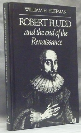 Item #59134 Robert Fludd and the End of the Renaissance. William H. HUFFMAN, Robert Fludd