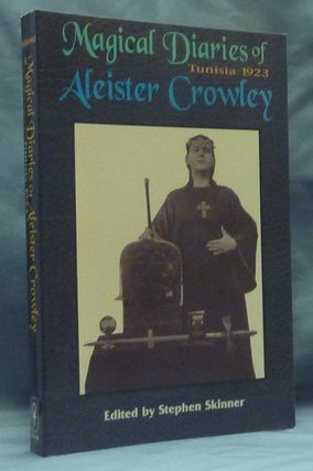 Item #59161 The Magical Diaries of Aleister Crowley. Tunisia, 1923. Aleister CROWLEY, Stephen...
