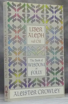 Item #59164 Liber Aleph Vel CXI: The Book of Wisdom or Folly; In the Form of an Epistle of 666...