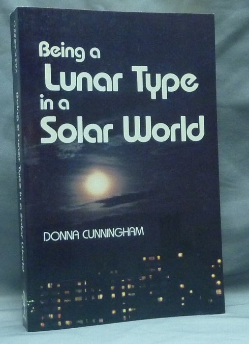 Item #59224 Being a Lunar Type in a Solar World: An Astrological View of Modern Life. Donna CUNNINGHAM.