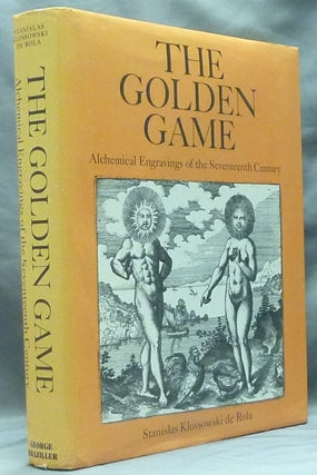 Item #59274 The Golden Game: Alchemical Engravings of the Seventeenth Century. Introduction,...