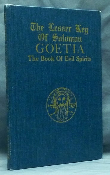 Item #59305 The Lesser Key of Solomon Goetia The Book of Evil Spirits; Contains 200 diagrams and seals for invocation and convocation of spirits. Necromancy, witchcraft and black art. S. L. MacGregor Mathers Aleister Crowley, L. W. De Laurence, published and plagiarist.