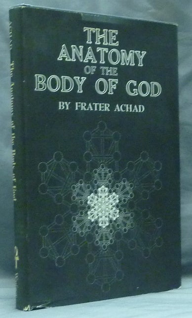 Item #59318 The Anatomy of the Body of God; Being the Supreme Revelation of Cosmic Consciousness, with Designs showing the Formation, Multiplication, and Projection of the Stone of the Wise by Will Ransom. Frater ACHAD, Charles Stansfeld Jones.
