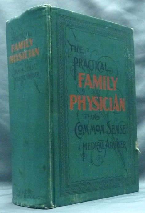 Item #59345 The Practical Family Physician: A Complete Treatise on the Human System - the Habits of Men and Women - the Causes and Prevention of Disease - our Sexual Relations and Social Natures; embracing Common Sense Medical Adviser. G. Durant HOOD.
