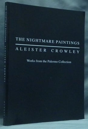 Item #59360 The Nightmare Paintings: Aleister Crowley. Works from the Palermo Collection. Robert...