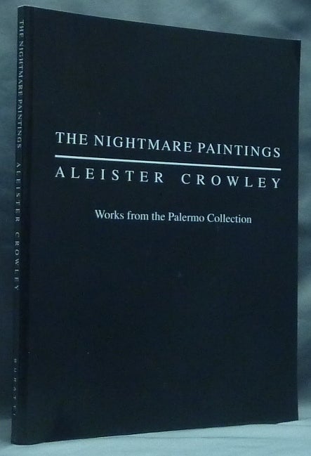 Item #59360 The Nightmare Paintings: Aleister Crowley. Works from the Palermo Collection. Robert BURATTI, with, Giuseppe Di Liberti Marco Pasi, Stephen J. King, William Breeze, Tobias Churton, Aleister Crowley - Related Works.