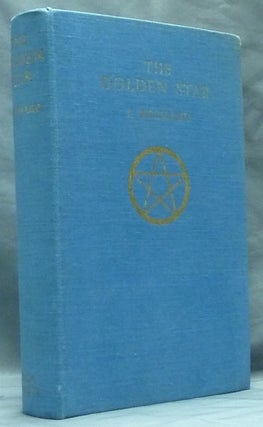 Item #59366 The Golden Star: A Mystic Crescendo In Twelve Visions ( A Book for Initiates ). Jean...