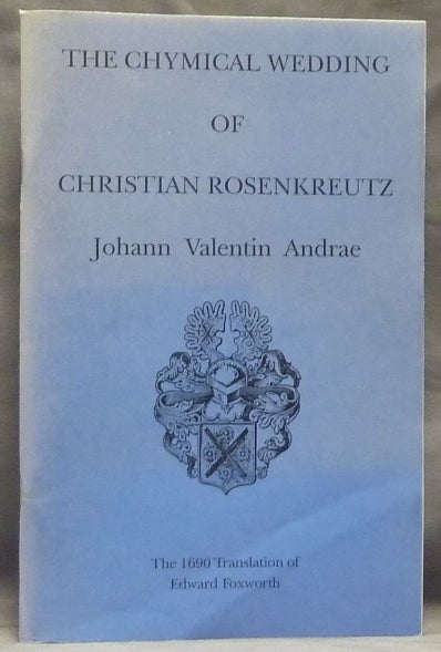 Item #59379 The Chymical Wedding of Christian Rosenkreutz. The 1690 Translation of Edward Foxworth. Translated into, Edward Foxcroft in 1690.