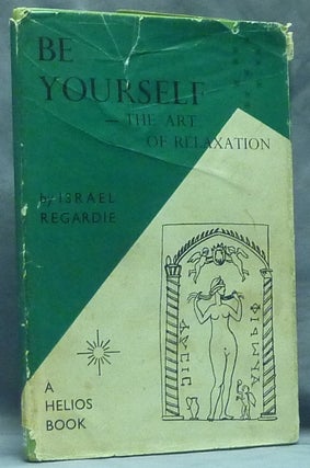Item #59391 Be Yourself. The Art of Relaxation. Israel REGARDIE