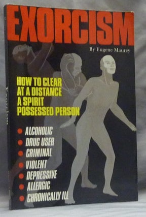 Item #59394 Exorcism: How to Clear at a Distance a Spirit Possessed Person. Exorcism, Eugene MAUREY