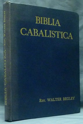 Item #59403 Biblia Cabalistica or The Cabalistic Bible; Showing How The Various Numerical Cabalas...