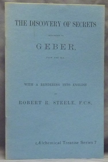 Item #59413 The Discovery of Secrets Attributed to Geber; Alchemical Treatise series 7. Robert R. STEELE.