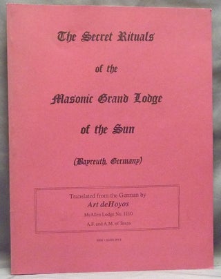 Item #59422 The Secret Rituals of the Masonic Grand Lodge of the Sun (Bayreuth, Germany)....
