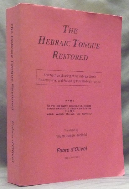 Item #59431 The Hebraic Tongue Restored. And the True Meaning of the Hebrew Words Re-established and Proved by their Radical Analysis. Fabre D'OLIVET, Nayán Louise Redfield.