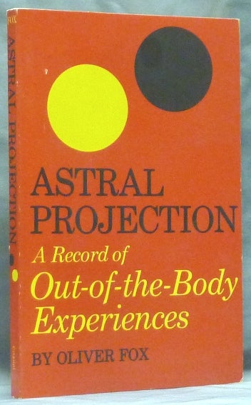Item #59437 Astral Projection: A Record of Out-of-the-Body Experiences. Oliver FOX, John C. Wilson, pseud. H. G. Galloway.