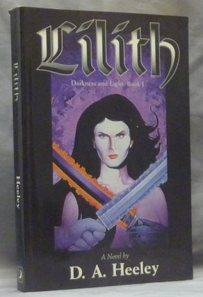 Item #59456 Lilith. Darkness and Light: Book I. D. A. HEELEY, Inscribed