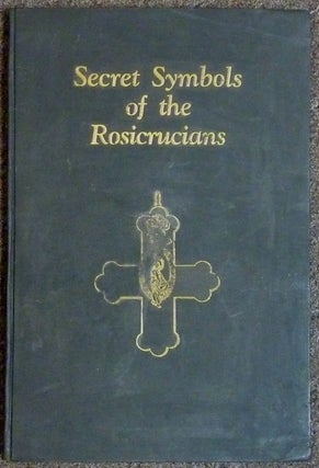Item #59478 Secret Symbols of the Rosicrucians; An Exact Reproduction of the Original But With...