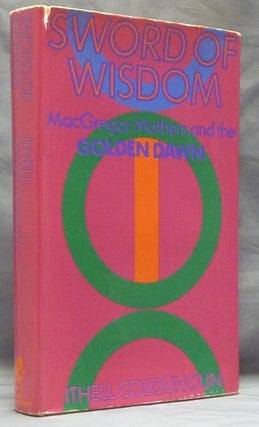 Item #59481 Sword of Wisdom: MacGregor Mathers and the Golden Dawn. Ithell COLQUHOUN, S. L....