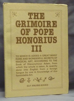 Item #59498 The Grimoire of Pope Honorius III, to Which is Added a Great Many Rare and Wonderful...