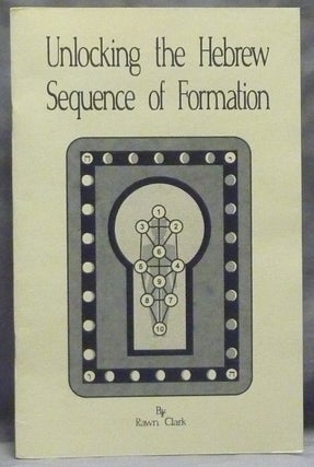 Item #59524 Unlocking the Hebrew Sequence of Formation. Rawn CLARK