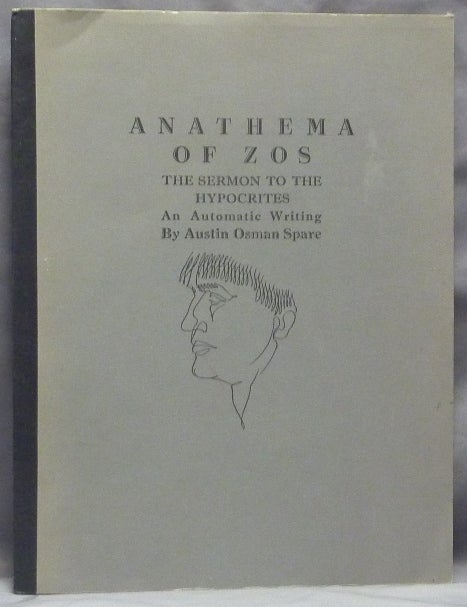 Item #59527 Anathema of Zos; The Sermon to the Hypocrites, An Automatic Writing. Austin Osman SPARE.