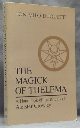 Item #59531 The Magick of Thelema. A Handbook of the Rituals of Aleister Crowley. Lon Milo...