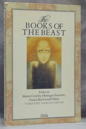 Item #59541 The Books of the Beast. Essays on Aleister Crowley, Montague Summers, Francis...