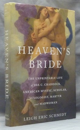 Item #59548 Heaven's Bride: The Unprintable Life of Ida C. Craddock, American Mystic, Scholar,...