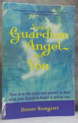 Item #59550 Your Guardian Angel and You: Tune in to the Signs and Signals to Hear What Your...