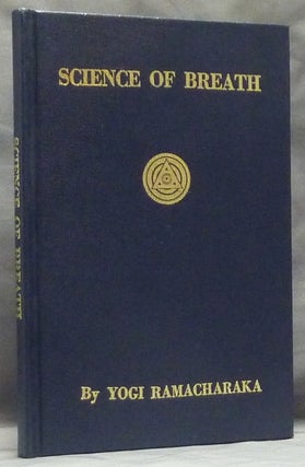 Item #59559 Science of Breath. A Complete Manual of the Oriental Breathing Philosophy of...