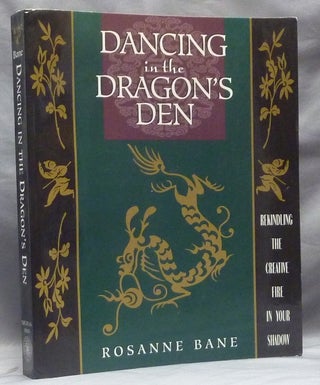 Item #59593 Dancing in the Dragon's Den. Rekindling the Creative Fire in Your Shadow. Rosanne BANE