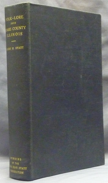 Item #59597 Folk-Lore From Adams County, Illinois; Memoirs of the Alma Egan Hyatt Foundation, New York. Harry Middleton HYATT.